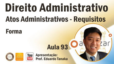 Direito Administrativo - Aula 93 (Atos Administrativos - Forma)
