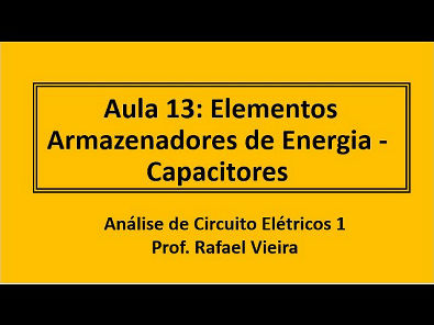 ELEMENTOS ARMAZENADORES DE ENERGIA: AULA 13 - CAPACITORES