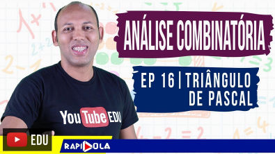 TRIÂNGULO DE PASCAL | ANÁLISE COMBINATÓRIA - EP 16