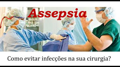 Assepsia e Antissepsia - como evitar infecções em sua cirurgia? Fique Atento!