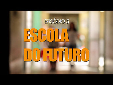 Educação doc - Escola do Futuro | Episódio 5