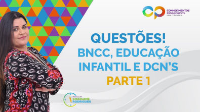 Questões BNCC, Educação Infantil e DCNs - Parte 1