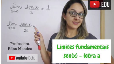 Limites fundamentais - Sen (x)/x - Letra a - Professora Edna Mendes