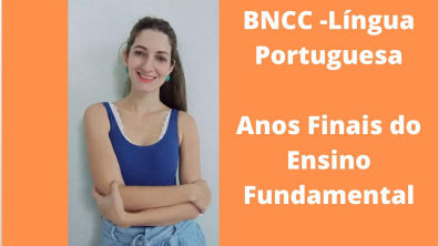 BNCC - Língua Portuguesa anos finais do Ensino Fundamental