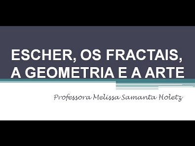 Escher, Fractais, Geometria e Arte