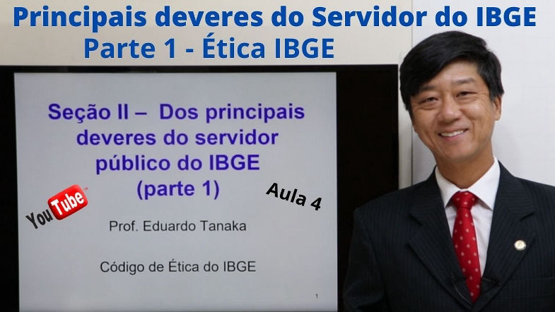 Código de Ética do IBGE - Deveres dos Servidores do IBGE - Parte 1 - Aula 04 - Prof Eduardo Tanaka