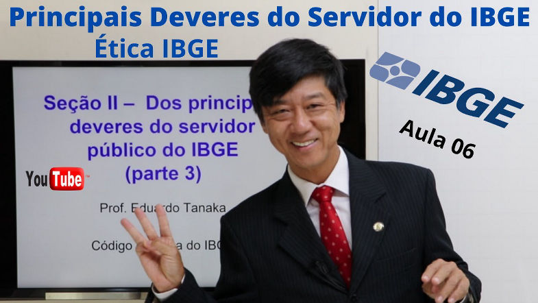 Código de Ética do IBGE - Deveres dos Servidores do IBGE - Parte 3 - Aula 06 - Prof Eduardo Tanaka