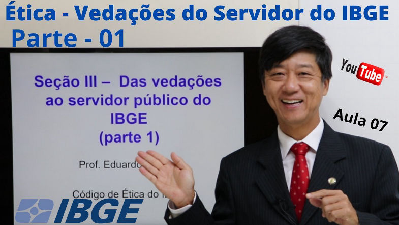 Código de Ética do IBGE - Vedações do Servidor do IBGE - Parte 1 - Aula 07 - Prof Eduardo Tanaka