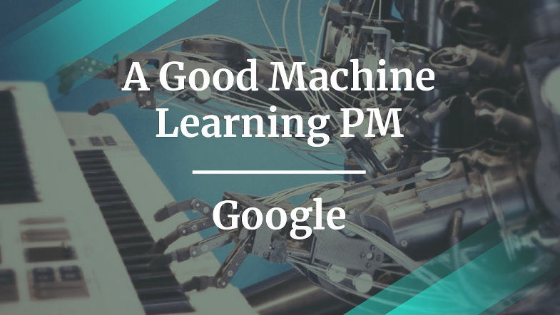 How to be a Good Machine Learning PM by Google Product Manager