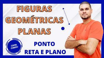 FIGURAS GEOMÉTRICAS PLANAS - PARTE 1 - PONTO, RETA E PLANO