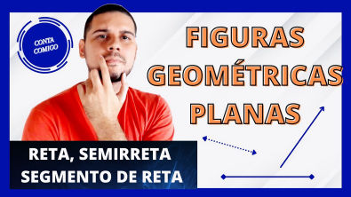 FIGURAS GEOMÉTRICAS PLANAS - PARTE 2 - RETA, SEMIRRETA E SEGMENTO DE RETA (CONSECUTIVOS/ COLINEARES)