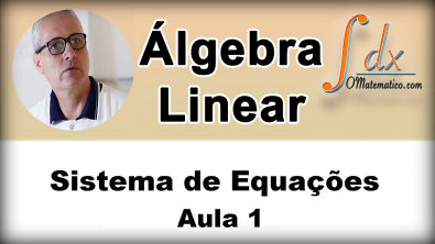 GRINGS - Álgebra Linear - Sistema de Equações - Aula 1
