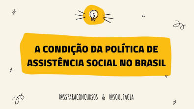 A condição da política de assistência social no Brasil | Quadro Foco na Assistência Social