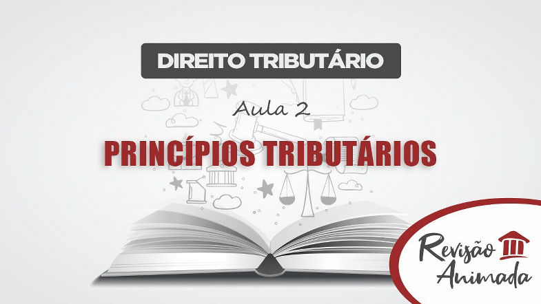 Direito Tributário - Aula 02 - Princípios Tributários