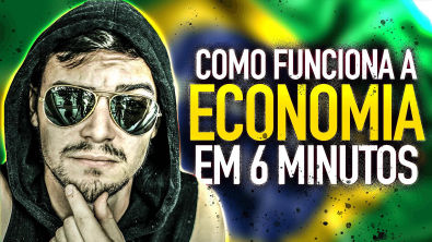 COMO FUNCIONA A ECONOMIA BRASILEIRA EM 6 MINUTOS