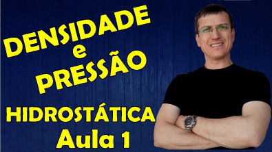 DENSIDADE E PRESSÃO - HIDROSTÁTICA - Aula 1 - Prof Boaro