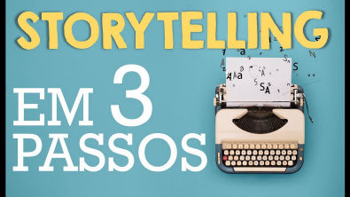 Dicas de Storytelling: Uma história em 3 PASSOS!