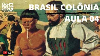 BRASIL COLÔNIA | GOVERNO GERAL | AULA 04