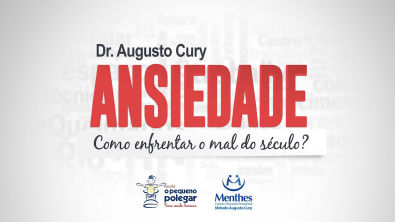 Dr Augusto Cury: Ansiedade - Como enfrentar o mal do século?
