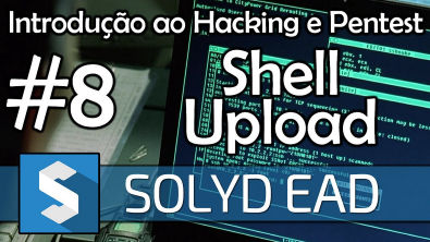 Aula 8 - Shell Upload e Reverse Shell - Introdução ao Hacking e Pentest - Solyd