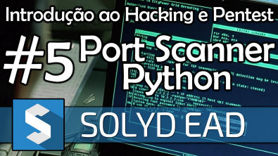 Aula 5 - Desenvolvendo um Port Scanner com Python - Introdução ao Hacking e Pentest - Solyd