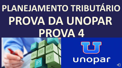 PLANEJAMENTO TRIBUTÁRIO- RESPOSTAS DE PROVA DA UNOPAR/ANHANGUERA- #PROVA4