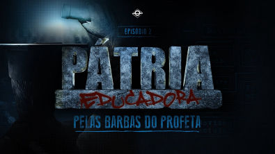PELAS BARBAS DO PROFETA | PÁTRIA EDUCADORA - CAPÍTULO 2 | FILME COMPLETO