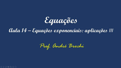 Equações - Aula 14: Equações Exponenciais - aplicações III
