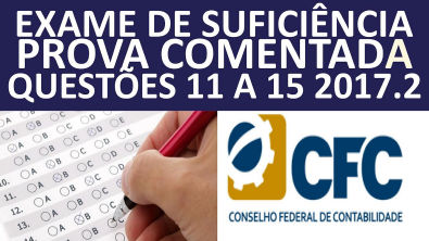 EXAME DE SUFICIÊNCIA CONTÁBIL- CRC - PROVA COMENTADA- #PROVA2017 2- QUESTÕES 11 a 15