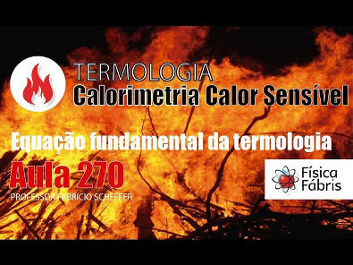 3.4.7 Equação fundamental da calorimetria [FÍSICA FÁBRIS] Aula 270 TERMOLOGIA Calorimetria