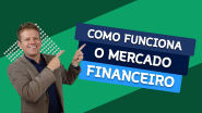 Como Funciona o MERCADO FINANCEIRO? - Matemática Financeira