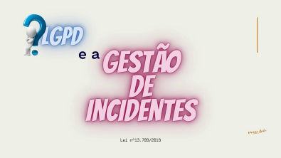 Gestão de Incidentes LGPD