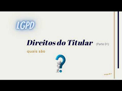 Direitos do Titular (parte 01) - LGPD