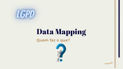Papeis na Elaboração do Data Mapping - LGPD (Quem faz o que?)