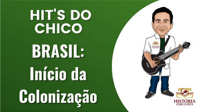 Hits do Chico: Brasil início da Colonização