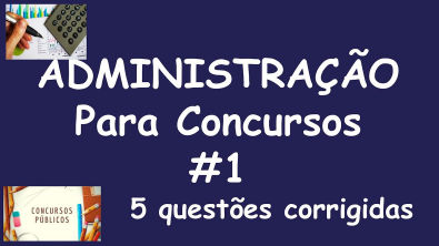 ADMINISTRAÇÃO PARA CONCURSOS - 5 QUESTÕES DE CONCURSOS RESOLVIDAS #1