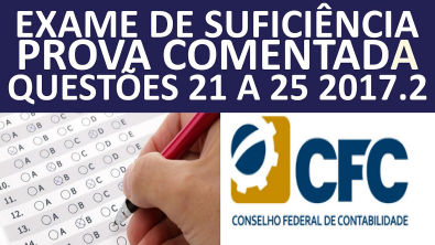 EXAME DE SUFICIÊNCIA CONTÁBIL- CRC - PROVA COMENTADA- #PROVA2017 2- QUESTÕES 21 a 25