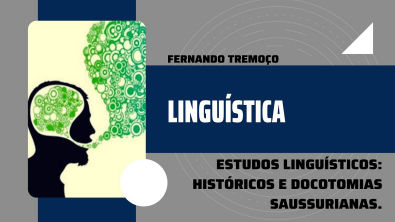 Estudos Linguísticos: Históricos e Dicotomias Saussurianas - LINGUÍSTICA