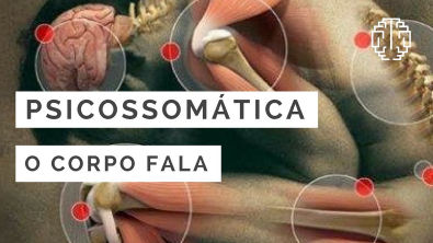 PSICOSSOMÁTICA: O Corpo Fala - ClaraMente - Dr Cesar Vasconcellos de Souza