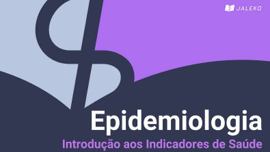 Epidemiologia - Introdução aos Indicadores de Saúde
