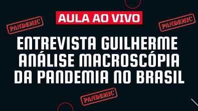 Entrevista Prof. Guilherme - Análise macroscópia da pandemia no Brasil