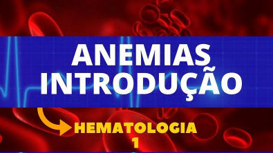 ANEMIAS (INTRODUÇÃO) - HEMATOLOGIA - AULA 1