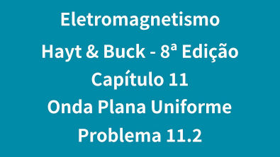 Eletromagnetismo - Hayt e Buck - 8ª Edição - Capítulo 11 - Problema 11 2