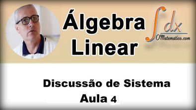 Grings - Álgebra Linear - Discussão de Sistema - Aula 4
