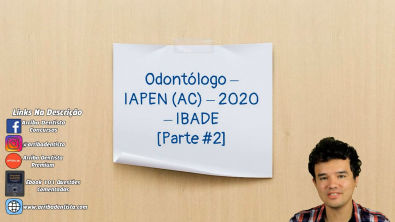 IAPEN (AC) 2020 - Banca IBADE - Parte #2 - Concurso Odontologia - Prova Comentada