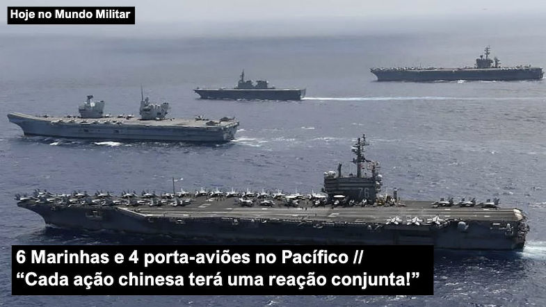 6 Marinhas e 4 porta-aviões no Pacífico Cada ação chinesa terá de resposta uma reação conjunta!